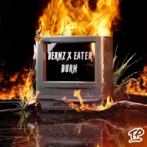 Bernz - Burn Ft. Eater